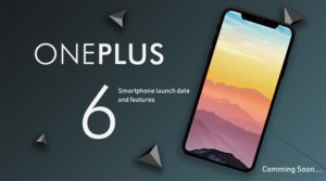 OnePlus 6 Smartphone launch date and Features
